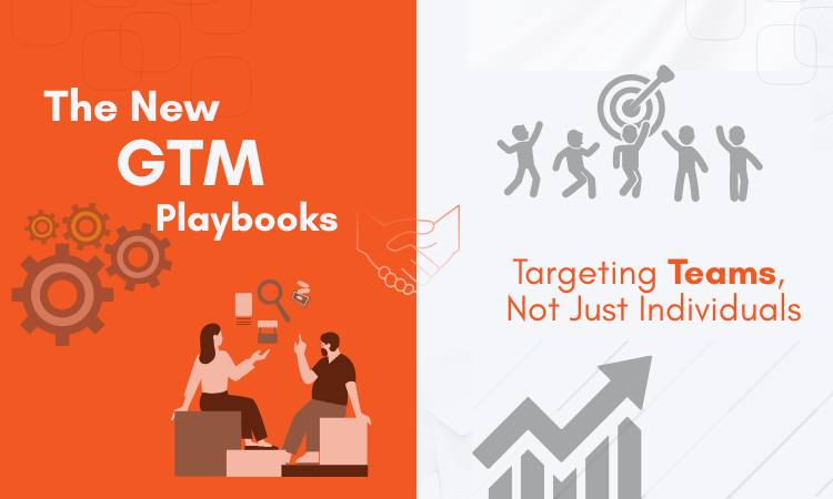 The New GTM Playbook: Targeting Teams, Not Just Individuals